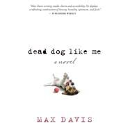 Dead Dog Like Me by Davis, Max, 9781617955242