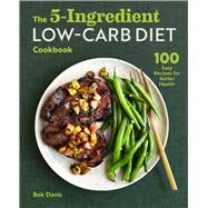 The 5-ingredient Low-carb Diet Cookbook by Davis, Bek; Dujardin, Helene, 9781646115242