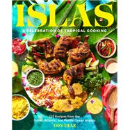 Islas A Celebration of Tropical Cooking125 Recipes from the Indian, Atlantic, and Pacific Ocean Islands by Diaz, Von, 9781797215242