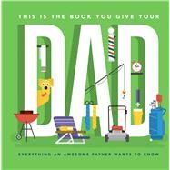 This Is the Book You Give Your Dad by Goulet, Matt; Janik, Andrew, 9781982105242