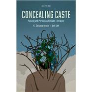 Concealing Caste Narratives of Passing and Personhood in Dalit Literature by Satyanarayanan, Kusuma; Lee, Joel, 9780192865243