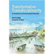 Transformative Transdisciplinarity An Introduction to Community-Based Philosophy by Ludwig, David; El-Hani, Charbel N., 9780197815243