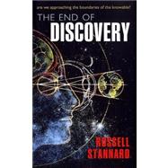 The End of Discovery Are We Approaching the Boundaries of the Knowable? by Stannard, Russell, 9780199585243