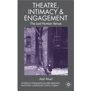 Theatre, Intimacy and Engagement The Last Human Venue by Read, Alan, 9780230235243