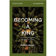 Becoming a King Study Guide by Snyder, Morgan, 9780310115243