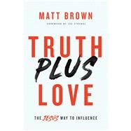 Truth Plus Love by Brown, Matt; Strobel, Lee, 9780310355243