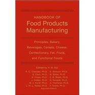 Handbook of Food Products Manufacturing, Volume 1 Principles, Bakery, Beverages, Cereals, Cheese, Confectionary, Fats, Fruits, and Functional Foods by Hui, Y. H.; Chandan, Ramesh C.; Clark, Stephanie; Cross, Nanna A.; Dobbs, Joannie C.; Hurst, William J.; Nollet, Leo M. L.; Shimoni, Eyal; Sinha, Nirmal K.; Smith, Erika B.; Surapat, Somjit; Titchenal, Alan; Toldrá, Fidel, 9780470125243