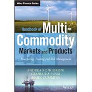 Handbook of Multi-Commodity Markets and Products Structuring, Trading and Risk Management by Roncoroni, Andrea; Fusai, Gianluca; Cummins, Mark, 9780470745243