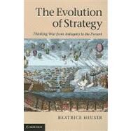 The Evolution of Strategy: Thinking War from Antiquity to the Present by Beatrice Heuser, 9780521155243