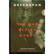 Greenspan The Man Behind Money by Martin, Justin, 9780738205243