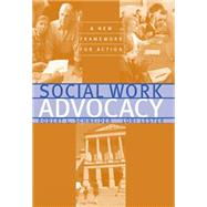 Social Work Advocacy A New Framework for Action by Schneider, Robert L., 9780830415243