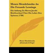 Moses Mendelssohn an Die Freunde Lessings : Ein Anhang Zu Herrn Jacobi Briefwechsel Uber Die Lehre des Spinoza (1786) by Mendelssohn, Moses; Engel, Johann Jacob, 9781104195243