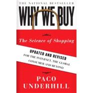 Why We Buy The Science of Shopping--Updated and Revised for the Internet, the Global Consumer, and Beyond by Underhill, Paco, 9781416595243