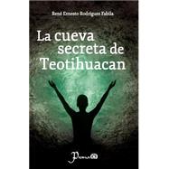 La cueva secreta de Teotihuacan by Fabila, Rene Ernesto Rodriguez, 9781502555243