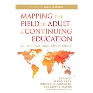 Mapping the Field of Adult and Continuing Education by Knox, Alan B.; Conceicao, Simone C. O.; Martin, Larry G.; Frye, Steven B., 9781620365243