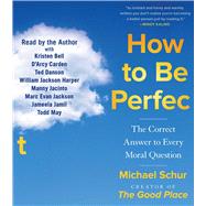 How to Be Perfect The Correct Answer to Every Moral Question by Schur, Michael; Schur, Michael; Bell, Kristen; Carden, D'Arcy; Danson, Ted; Harper, William Jackson; Jacinto, Manny; Jackson, Marc Evan; Jamil, Jameela; May, Todd, 9781797135243