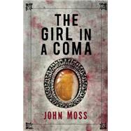 The Girl in a Coma by Moss, John, 9781929345243
