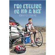 Pro Cycling on $10 a Day by Gaimon, Phil, 9781937715243