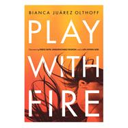 Play With Fire by Olthoff, Bianca Juarez, 9780310345244