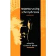 Reconstructing Schizophrenia by Bentall,Richard P., 9780415075244