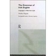 The Grammar of Irish English: Language in Hibernian Style by Filppula,Markku, 9780415145244