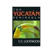 The Yucatan Peninsula by Lockwood, C. C., 9780807115244