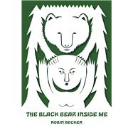 The Black Bear Inside Me by Becker, Robin, 9780822965244
