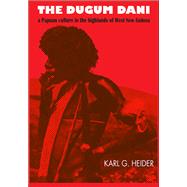 The Dugum Dani: A Papuan Culture in the Highlands of West New Guinea by Heider,Karl G., 9781138535244