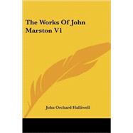 The Works of John Marston by Halliwell, John Orchard, 9781425495244