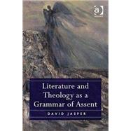 Literature and Theology As a Grammar of Assent by Jasper,David, 9781472475244
