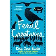 Feral Creatures by Buxton, Kira Jane, 9781538735244