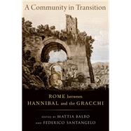 A Community in Transition Rome between Hannibal and the Gracchi by Balbo, Mattia; Santangelo, Federico, 9780197655245