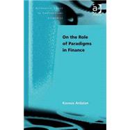 On the Role of Paradigms in Finance by Ardalan,Kavous, 9780754645245