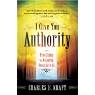 I Give You Authority by Kraft, Charles H., 9780800795245