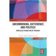 Uncommoning, Difference and Politics by Antonio Augusto Rossotto Ioris, 9781032735245