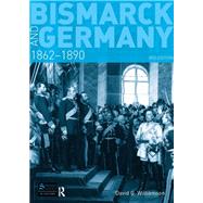 Bismarck and Germany: 1862-1890 by Williamson,D.G., 9781138835245