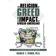 The Religion of Greed and Its Impact on African Americans: Social Engineered Progressive Genicide by Pender, charles E., Ph.d., 9781452045245