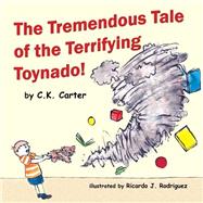 The Tremendous Tale of the Terrifying Toynado by Carter, C. K.; Rodriguez, Ricardo J.; Self-pub Book Design, 9781523255245