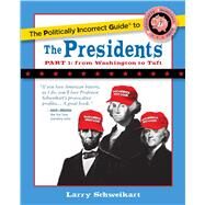 The Politically Incorrect Guide to the Presidents by Schweikart, Larry, 9781621575245