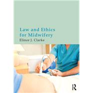 Law and Ethics for Midwifery by Clarke; Elinor, 9780415675246