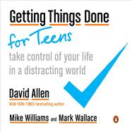 Getting Things Done for Teens by David Allen; Mike Williams; Mark Wallace, 9780525635246