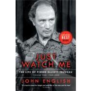 Just Watch Me The Life of Pierre Elliott Trudeau, Volume Two: 1968-2000 by ENGLISH, JOHN, 9780676975246