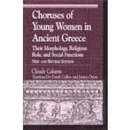 Choruses of Young Women in Ancient Greece Their Morphology, Religous Role, and Social Functions by Calame, Claude; Collins, Derek; Orion, Janice, 9780742515246