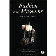 Fashion and Museums Theory and Practice by Melchior, Marie Riegels; Svensson, Birgitta, 9781472525246