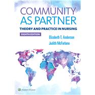 Community As Partner Theory and Practice in Nursing by Anderson, Elizabeth; MacFarlane, Judy, 9781496385246