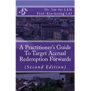 A Practitioner's Guide to Target Accrual Redemption Forwards by Lam, Yat-fai; Lai, Kin-keung, 9781507645246