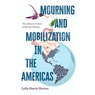 Mourning and Mobilization in the Americas by Lydia Huerta Moreno, 9798855805246