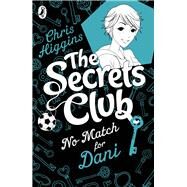 Secrets Club: No Match for Dani by Higgins, Chris, 9780141335247