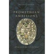 Promethean Ambitions by Newman, William R., 9780226575247