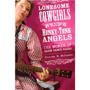 Lonesome Cowgirls and Honky Tonk Angels by McCusker, Kristine M., 9780252075247